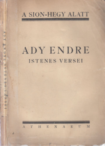 Szab Lrinc  (szerk.) - A Sion-hegy alatt- Ady Endre istenes versei (I. kiads)