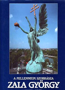 A millenium szobrsza: Zala Gyrgy 1858-1937