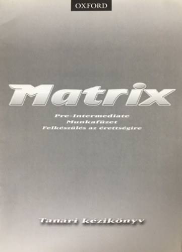 Matrix - Pre-Intermediate Munkaf�zet - Felk�sz�l�s az �retts�gire - Tan�ri k�zk�nyv