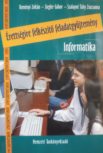 Remnyi; Siegler; Szalayn Tahy - rettsgire felkszt feladatgyjtemny -Informatika CD-mellklettel