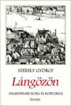 Székely György - Lángözön. Shakespeare kora és kortársai