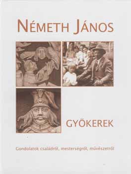 N�meth J�nos  (szerz�) - N�meth J�nos. Gy�kerek