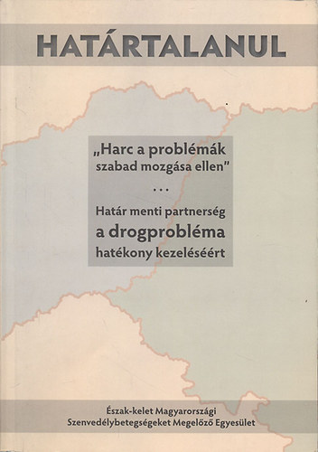 Bogd�ndi Istv�n - Hat�rtalanul - "Harc a probl�m�k szabad mozg�sa ellen" (Hat�rmenti partners�g a drogprobl�ma hat�kony kezel�s��rt)