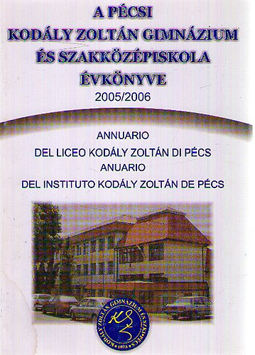 A pcsi Kodly Zoltn Gimnzium s Szakkzpiskola vknyve 2005/2006