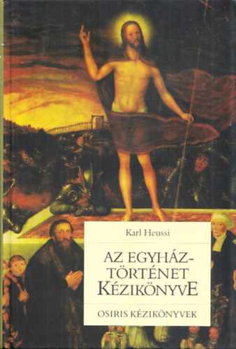 Karl Heussi - Az egyh�zt�rt�net k�zik�nyve