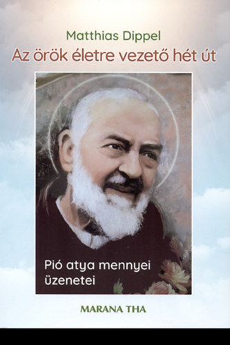 Matthias Dippel - Az rk letre vezet ht t - Pi atya mennyei zenetei