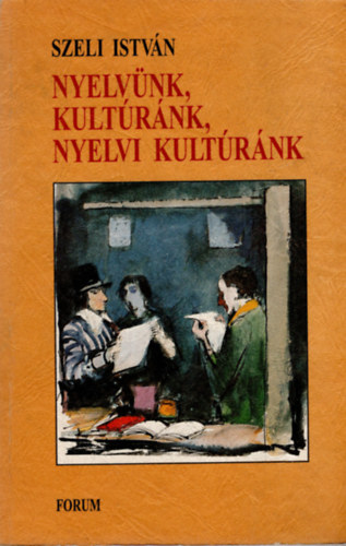Szeli István - Nyelvünk, kultúránk, nyelvi kultúránk