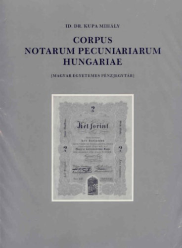 id. dr. Kupa Mihály - Corpus Notarum pecuniariarum Hungariae I. kötet