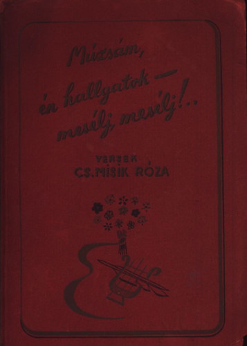 Cs. Misik R�za - M�zs�m, �n hallgatok-mes�lj, mes�lj!...