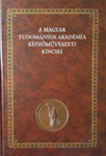 Papp Gbor Gyrgy- Andrs Edit  (szerk.) - A Magyar Tudomnyos Akadmia kpzmvszeti kincsei