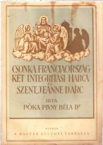 Pka-Pivny Bla - Csonka Franciaorszg kt integritsi harca s Szent Jeanne d'Arc