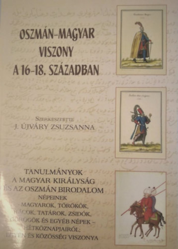 J. Újváry Zsuzsanna (szerk.) - Oszmán-Magyar viszony a 16-18. században