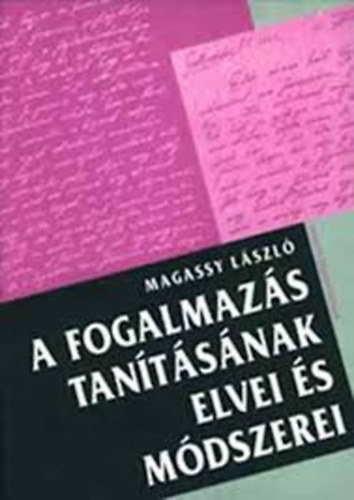 Magassy Lszl - A fogalmazs tantsnak elvei s mdszerei