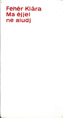 Fehér Klára - Ma éjjel ne aludj