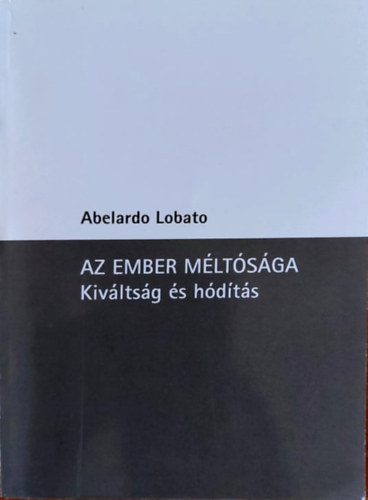 Abelardo Lobato - Az ember mltsga - Kivltsg s hdts