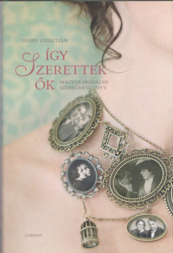 Ny�ry Kriszti�n - �gy szerettek �k I. (Magyar irodalmi szerelmesk�nyv)