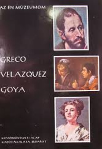 Lajta Edit - Greco, Velazquez, Goya (Az n mzeumom 6.)