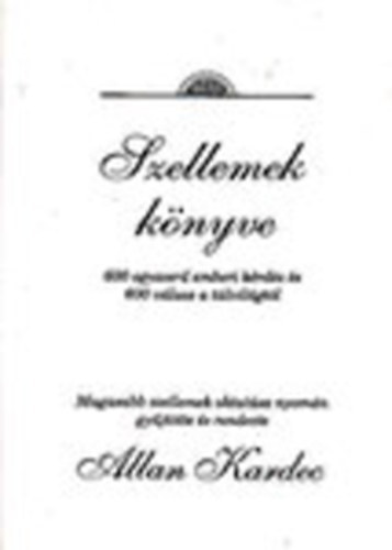 Allan Kardec - Szellemek knyve - 600 egyszer emberi krds s 600 vlasz a tlvilgtl