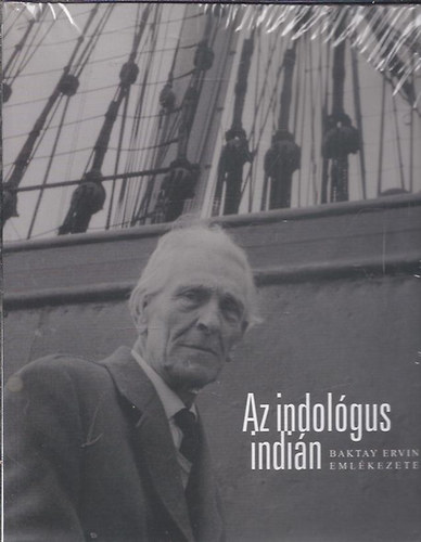 Az indológus indián - Baktay Ervin emlékezete. Tanulmánykötet