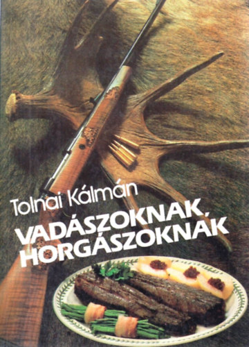 Tolnai Klmn - Vadszoknak, horgszoknak