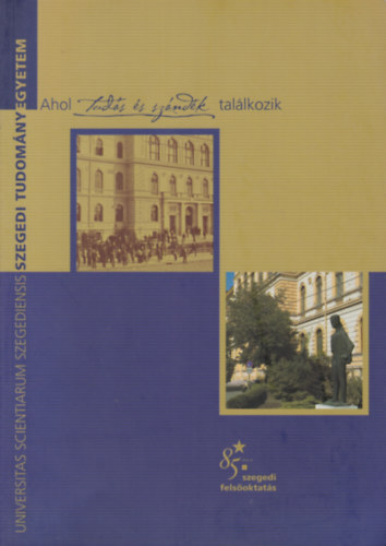 Ahol Tud�s �s sz�nd�k tal�lkozik - 85 �ves a szegedi fels�oktat�s