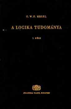 G.W.F. Hegel - A logika tudomnya I.