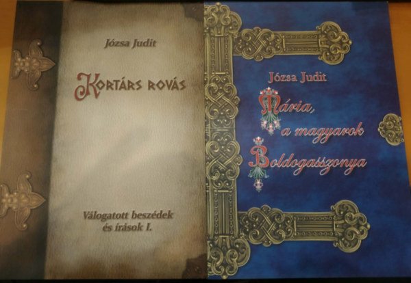 Józsa Judit - 2 db Józsa Judit: Kortárs rovás + Mária, a magyarok Boldogasszonya