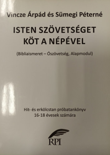 Smegi Ptern Vincze rpd - Isten szvetsget kt a npvel ( Bibliaismeret-szvetsg, Alapmodul )