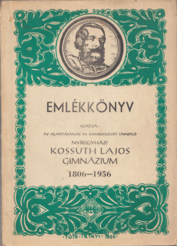 Horv�th-Marg�csy - Eml�kk�nyv 1806-1956 (Az alap�t�s�nak 150. �vfordul�j�t �nnepl� Ny�regyh�zi Kossuth Lajos Gimn�zium)