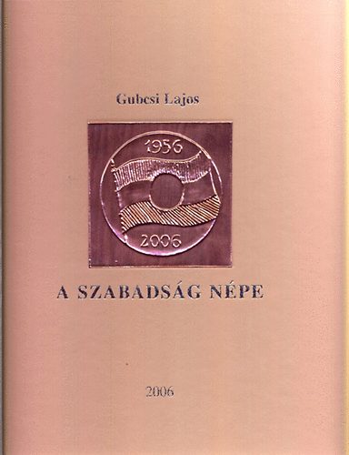 Gubcsi Lajos - A szabadsg npe (dediklt)
