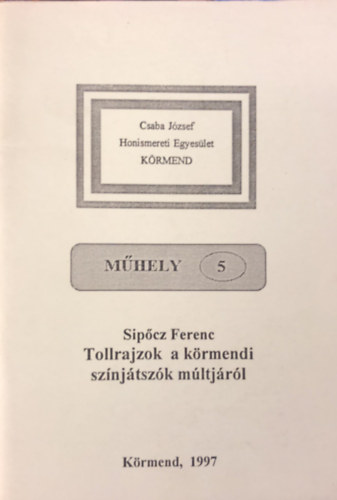 Sipcz Ferenc - Tollrajzok a krmendi sznjtszk mltjrl - Krmend 1997 - MHELY 5