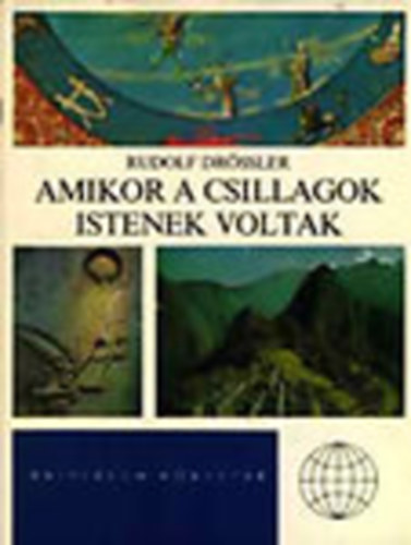 Rudolf Drssler - Amikor a csillagok istenek voltak (Univerzum knyvtr)