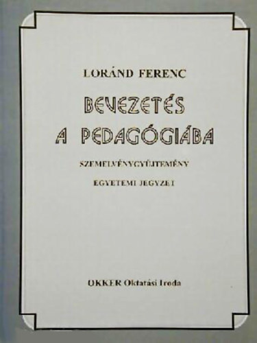 Lor�nd Ferenc - Bevezet�s a pedag�gi�ba - szemelv�nygy�jtem�ny, egyetemi jegyzet
