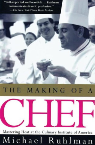 Michael Ruhlman - The Making of a Chef - Mastering Heat at the Culinary Institute of America