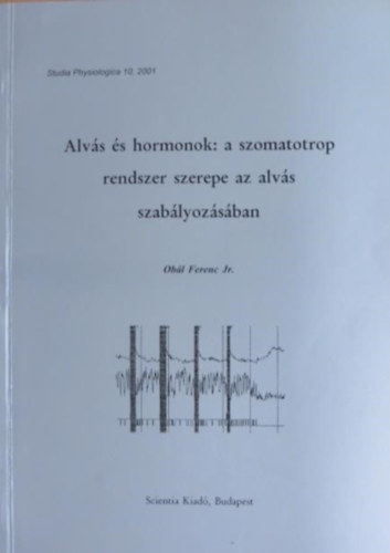 Alv�s �s hormonok: a szomatotrop rendszer szerepe az alv�s szab�lyoz�s�ban - Studia Physiologica 10, 2001 - Dedik�lt!!!