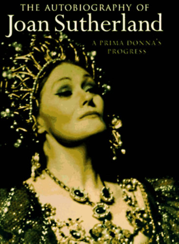 Joan Sutherland - A Prima Donna's Progress: An Autobiography of Joan Sutherland