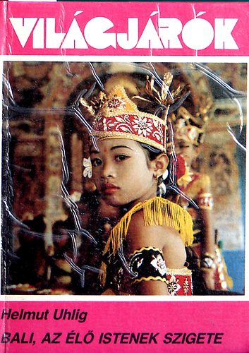 Helmut Uhlig - Bali, az l istenek szigete  (vilgjrk)