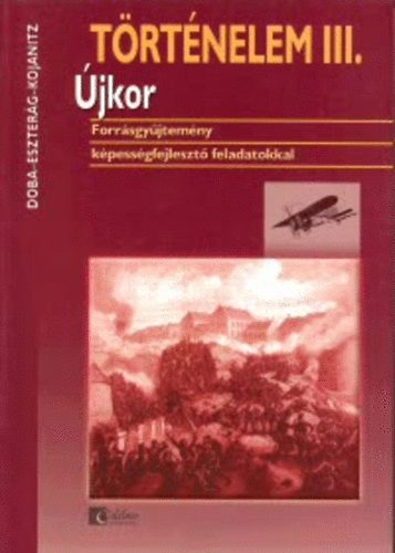 Doba Dra- Eszterg Ildik- Kojanitz Lszl - Trtnelem III.- jkor (Forrsgyjtemny kpessgfejleszt...