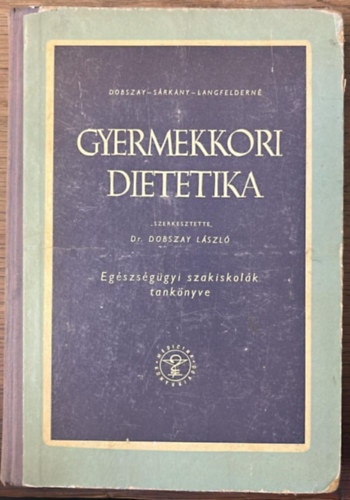 Dr. Dr. S�rk�ny Jen�, Langfelder S�ndorn� Dobszay L�szl� - Gyermekkori dietetika