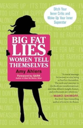 Amy Ahlers - Big Fat Lies Women Tell Themselves: Ditch Your Inner Critic and Wake Up Your Inner Superstar