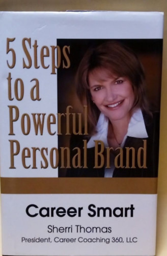 Sherri Thomas - Career Smart - 5 Steps to a Powerful Personal Brand - Karrier Kisokos - 5 lps egy hatsos egyni mrkanvhez - Angol nyelv