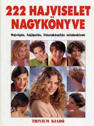 Lukcsn dr. Kardos Ildik   (Szerkeszt) - 222 hajviselet nagyknyve- Hajvgs, hajpols, frizurakszts mindenkinek