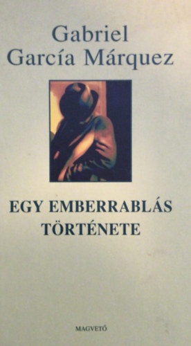 Gabriel Garc�a M�rquez - Egy emberrabl�s t�rt�nete