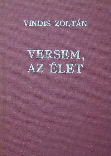 Vindis Zoltn - Versem, Az let