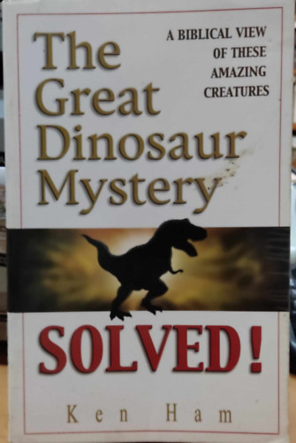 Dan Lietha  Ken Ham (illus.) - The Great Dinosaur Mystery Solved! - A Biblical view of these Amazing Creatures (Master Books)