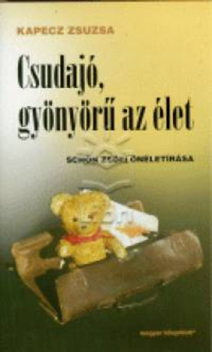 Kapecz Zsuzsa - Csudajó, gyönyörű az élet