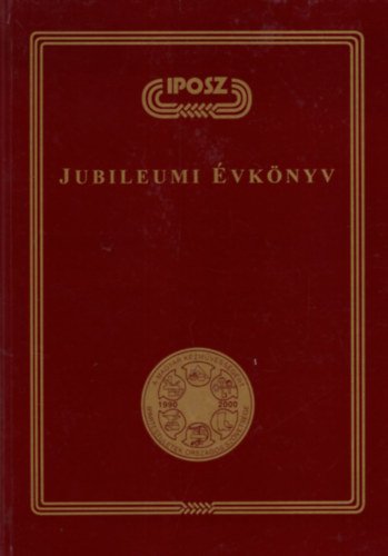 Kovcs Attila Sarkadi Nagy Emlia  (szerk.) - IPOSZ Jubileumi vknyv