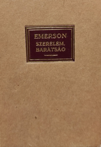 Emerson - Szerelem, bar�ts�g, a k�lt� (h�rom essay)