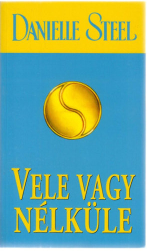 Danielle Steel - Vele vagy nlkle