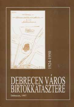 Papp Jzsef - Debrecen vros birtokkatasztere 1924-1950